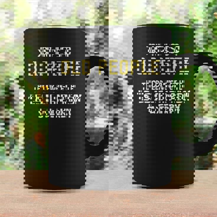 Dont Piss Of Old People The Less Life In Prison Grandpa Coffee Mug Gifts ideas