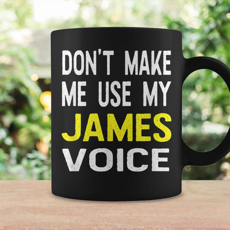 Dont Make Me Use My James Voice Lustiger Herrenname Tassen Geschenkideen
