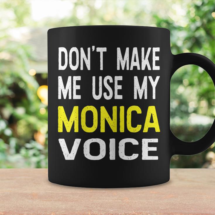Dont Make Me Use My Monica Voice Lustiger Damenname Tassen Geschenkideen