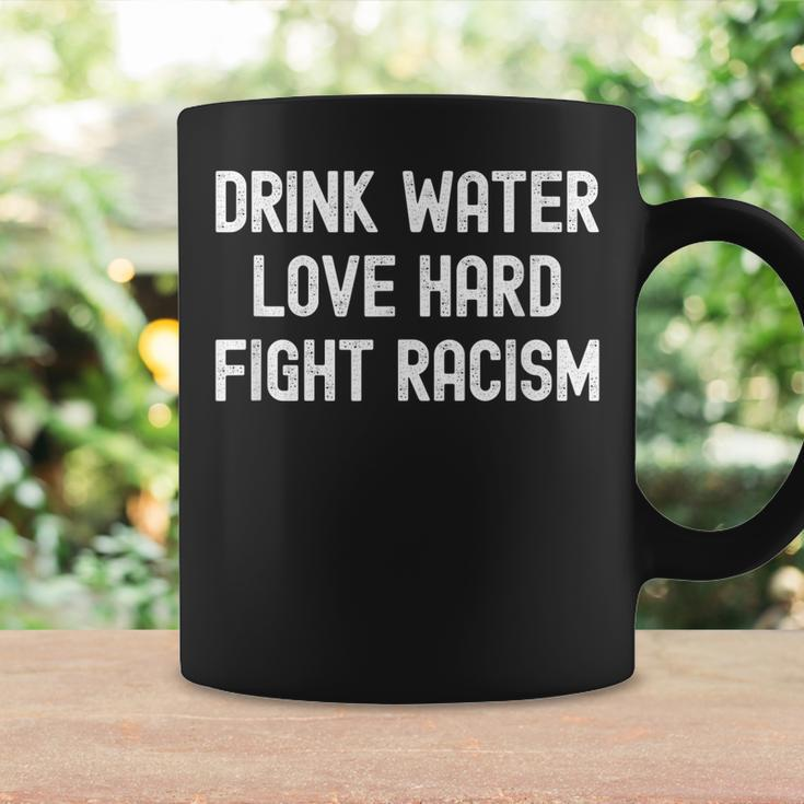 Drink Water Love Hard Fight Racism Respect Dont Be Racist Coffee Mug Gifts ideas