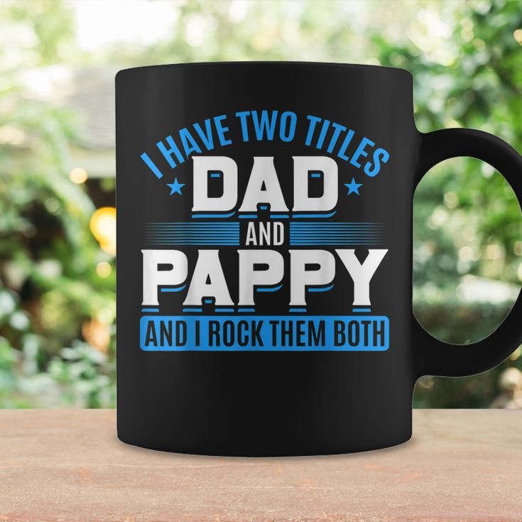 First Time Pappy I Have Two Titles Dad And Pappy Proud Pappy Coffee Mug Gifts ideas