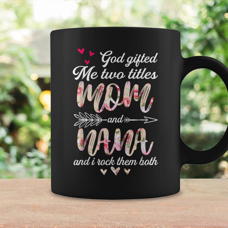 Floral Mothers Day God Gifted Me Two Titles Mom And Nana Coffee Mug Gifts ideas