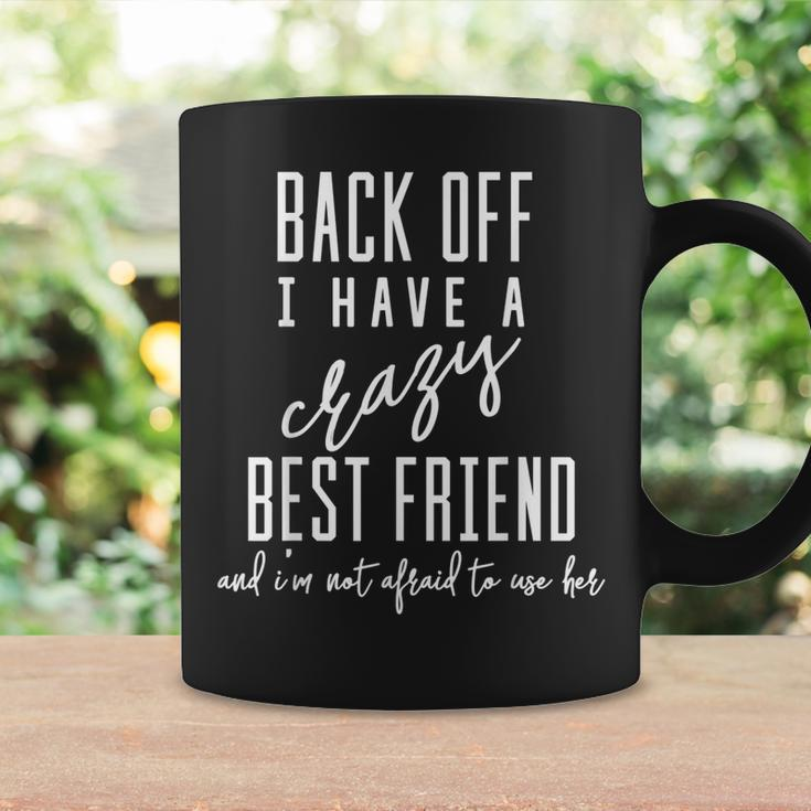 Funny Back Off I Have A Crazy Best Friend Coffee Mug Gifts ideas