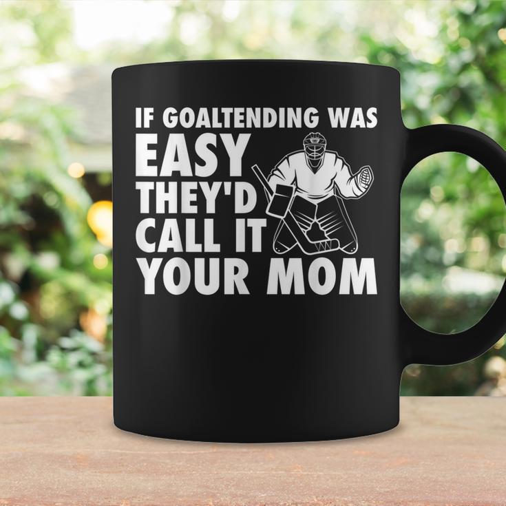 Funny Goalie Hockey If Goaltending Were Easy Mom Joke Dad Coffee Mug Gifts ideas