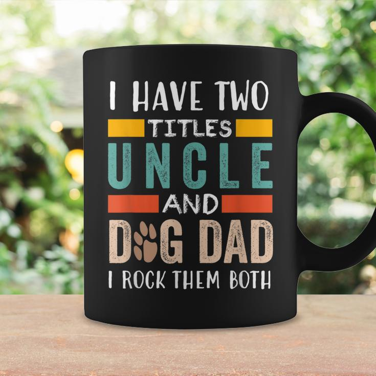 Funny I Have Two Titles Uncle & Dog Dad I Rock Them Both Coffee Mug Gifts ideas