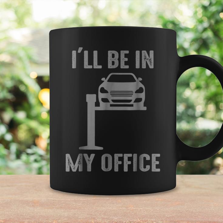 Funny Ill Be In My Office Garage Car Mechanic Coffee Mug Gifts ideas