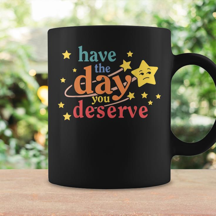 Funny Sarcastic Have The Day You Deserve Motivational Quote Coffee Mug Gifts ideas