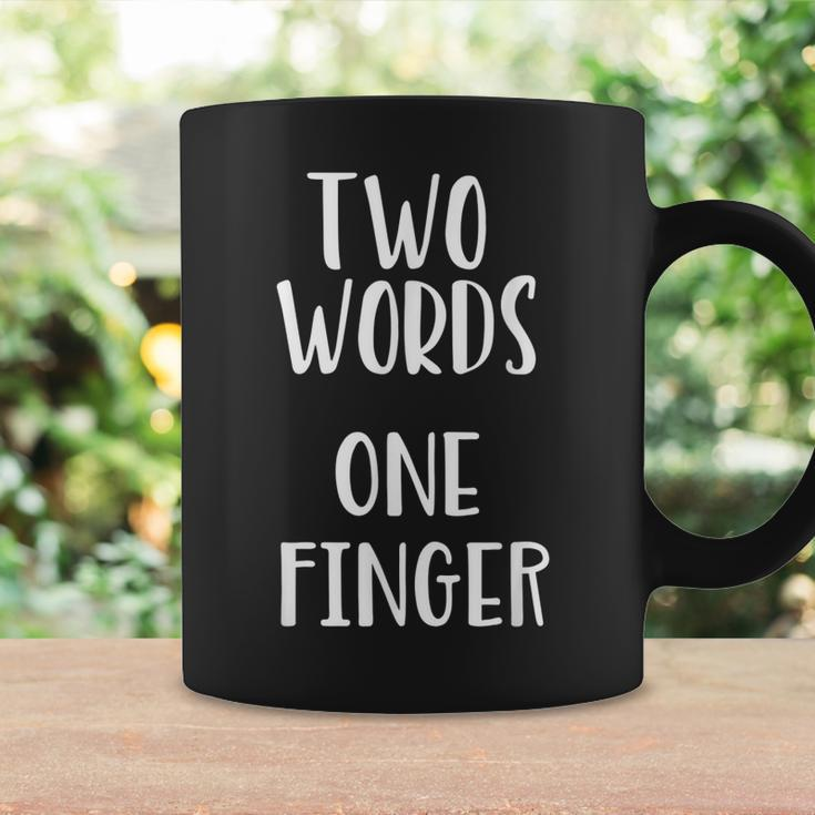 Funny Sarcastic Two Words One Finger Rude Coffee Mug Gifts ideas