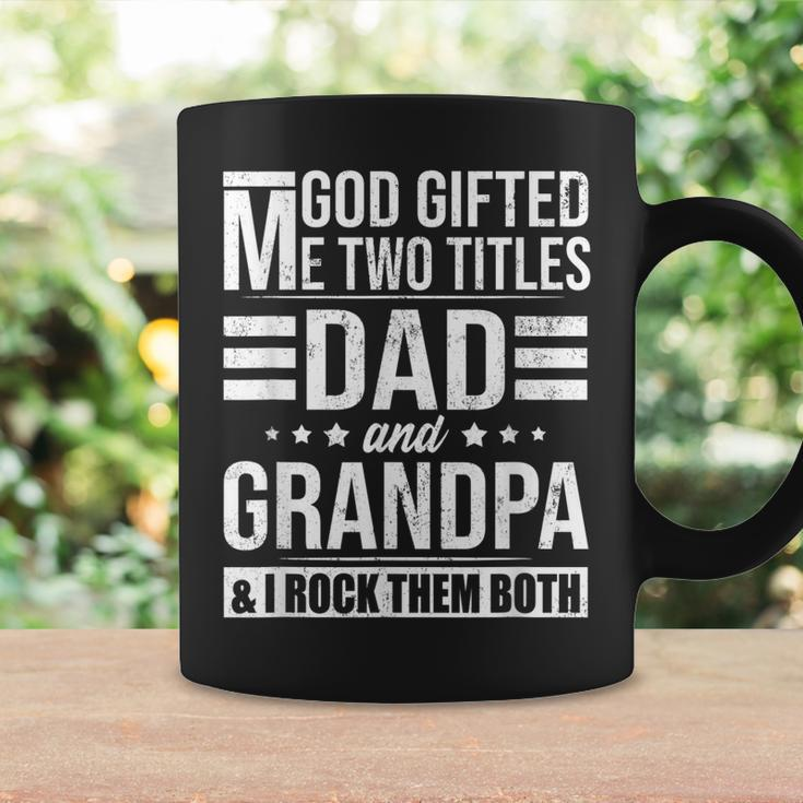 God Gifted Me Two Titles Dad And Grandpa Funny Fathers Day Gift For Mens Coffee Mug Gifts ideas