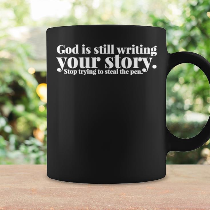 God Is Still Writing Your Story Stop Trying To Steal The Pen Coffee Mug Gifts ideas