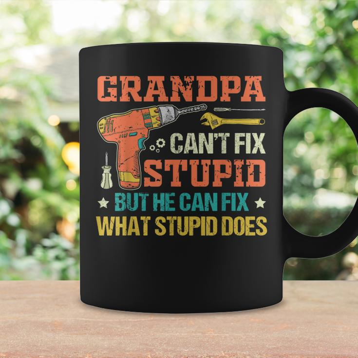 Grandpa Cant Fix Stupid He Can Fix What Stupid Does Gift For Mens Coffee Mug Gifts ideas