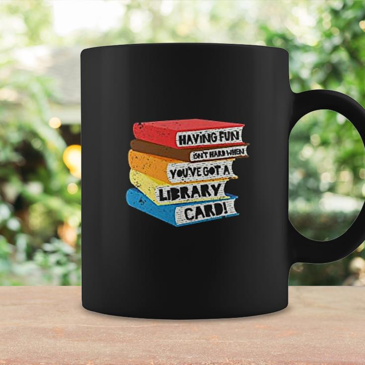 Having Fun Isnt Hard When You Have Got A Library Card Book Coffee Mug Gifts ideas