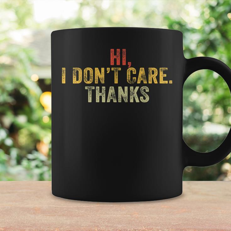 Hi I Dont Care Thanks Funny Hilarious Vintage Distressed Coffee Mug Gifts ideas