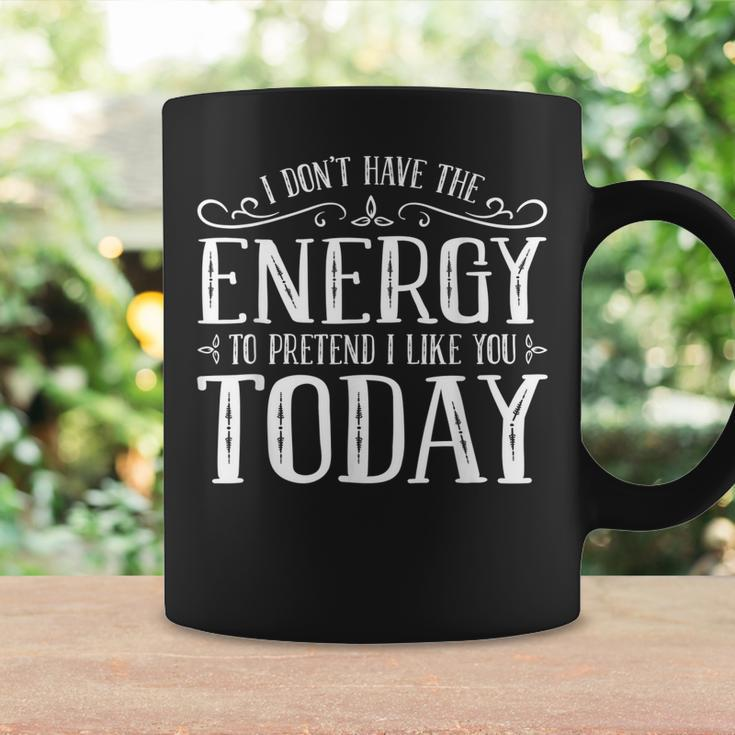 I Dont Have The Energy To Pretend I Like You Today Coffee Mug Gifts ideas