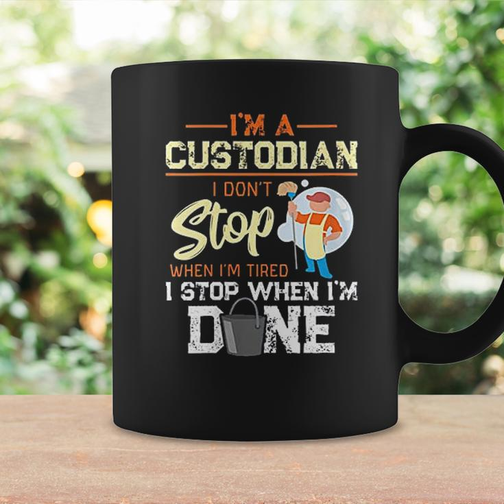 I Dont Stop When Im Tired I Stop When Im Done Custodian Gift Coffee Mug Gifts ideas