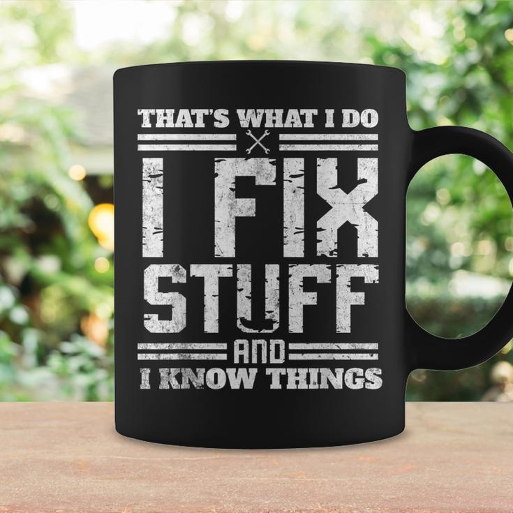 I Fix Stuff And I Know Things Thats What I Do Funny Saying Coffee Mug Gifts ideas
