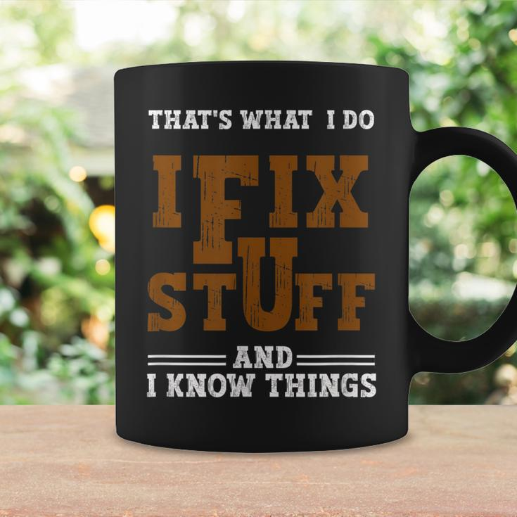 I Fix Stuff And Know Things That What I Do Mechanic Coffee Mug Gifts ideas
