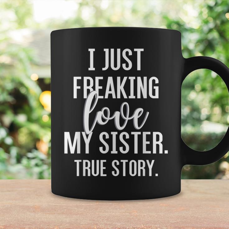 I Freaking Love My Sister FunnyFor Sister Brother Coffee Mug Gifts ideas