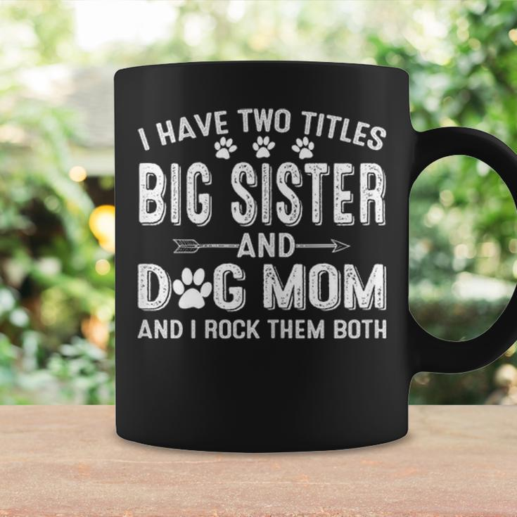 I Have Two Titles Big Sister And Dog Mom Dogs Owner Gifts Coffee Mug Gifts ideas