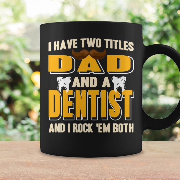 I Have Two Titles Dad And A Dentist Funny Present Gift Coffee Mug Gifts ideas
