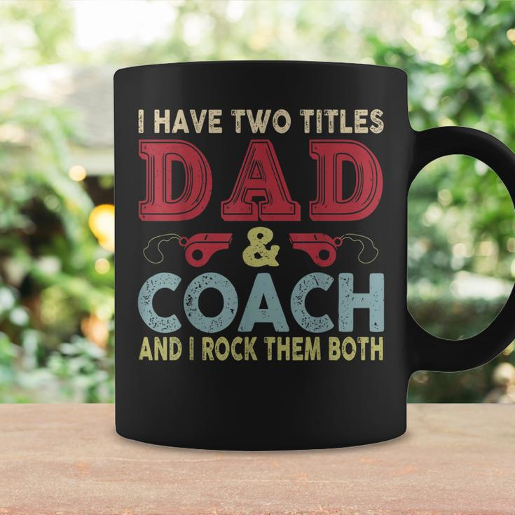 I Have Two Titles Dad And Coach Fathers Day Proud Dad Coffee Mug Gifts ideas