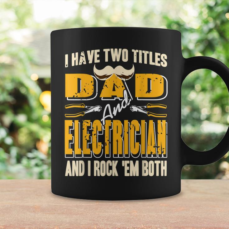 I Have Two Titles Dad & Electrician & I Rock Em Both Present Coffee Mug Gifts ideas