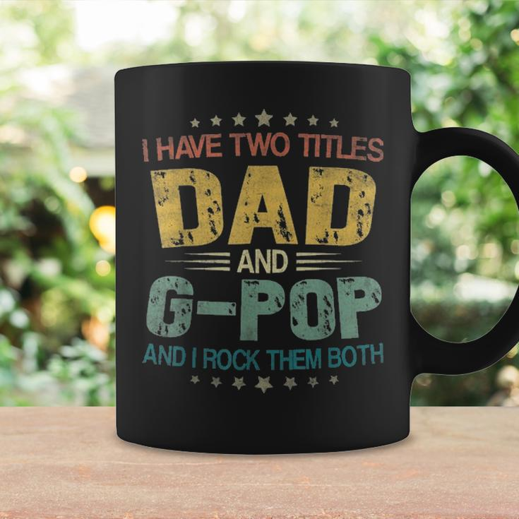 I Have Two Titles Dad & G Pop FunnyFathers Day Gift Coffee Mug Gifts ideas