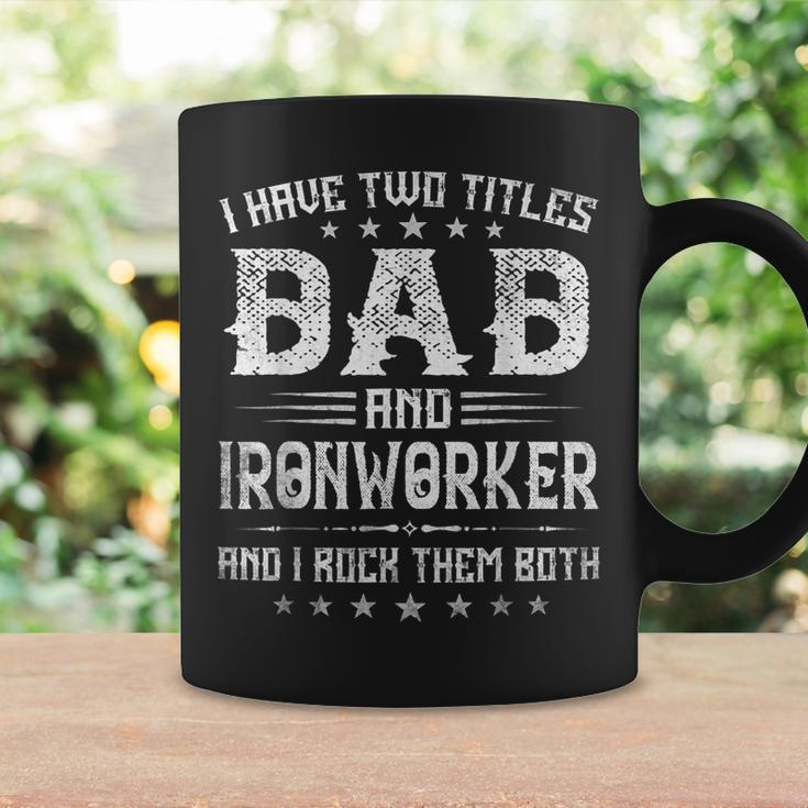 I Have Two Titles Dad And Ironworker Funny Fathers Day V2 Coffee Mug Gifts ideas