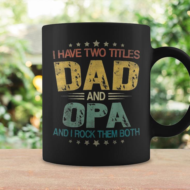 I Have Two Titles Dad & Opa FunnyFathers Day Gift Coffee Mug Gifts ideas