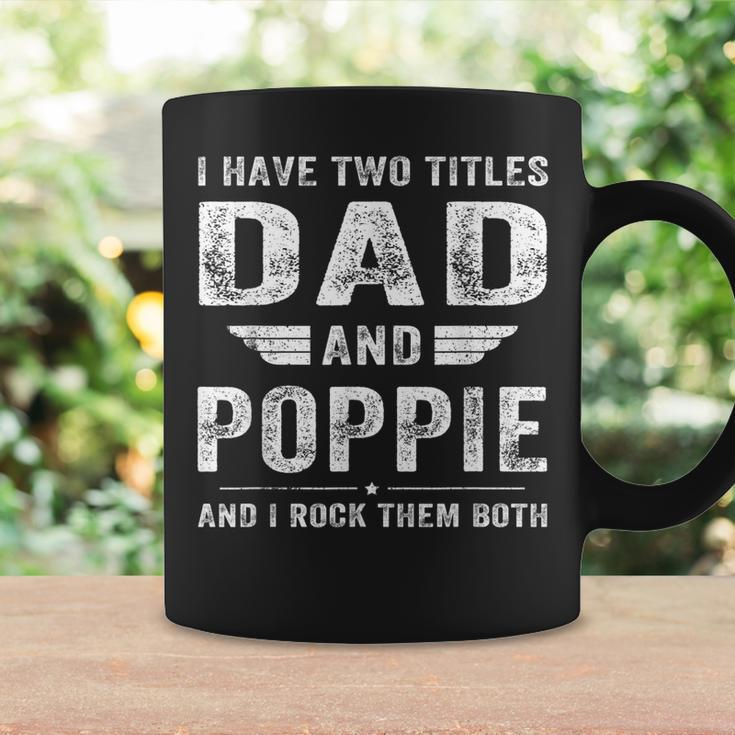 I Have Two Titles Dad And Poppie Fathers Day Gifts Gift For Mens Coffee Mug Gifts ideas