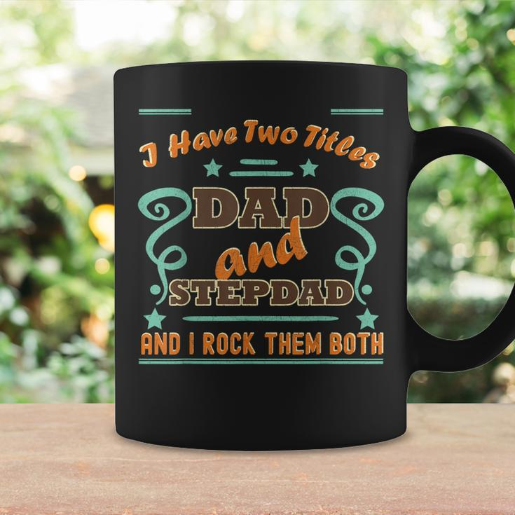 I Have Two Titles Dad And Stepdad | Proud Stepdad Coffee Mug Gifts ideas