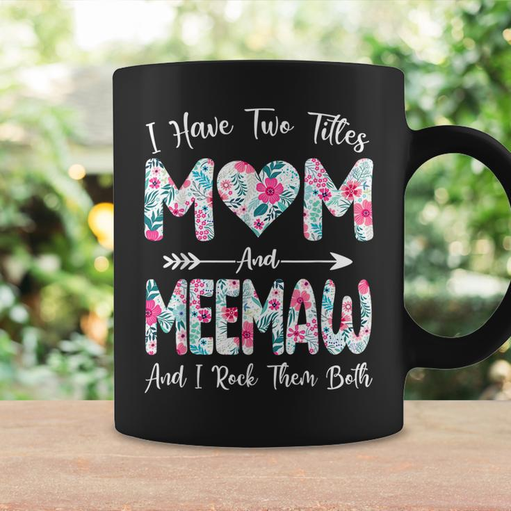 I Have Two Titles Mom And Meemaw Flowers Mothers Day Coffee Mug Gifts ideas