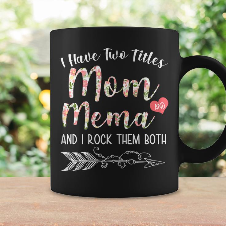 I Have Two Titles Mom And Mema Floral Mema Gift Gift For Womens Coffee Mug Gifts ideas