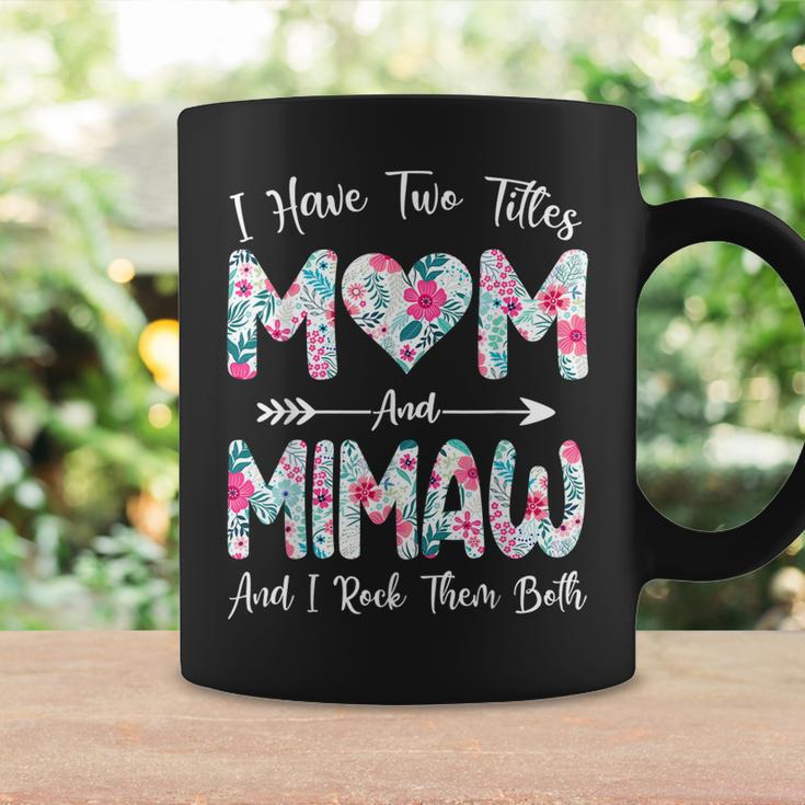 I Have Two Titles Mom And Mimaw Flowers Mothers Day Coffee Mug Gifts ideas