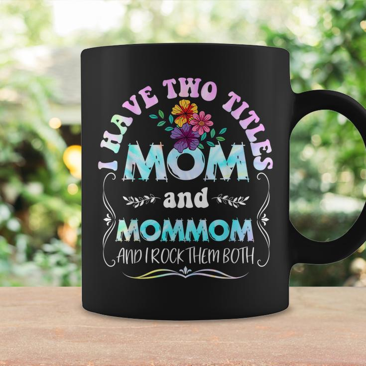 I Have Two Titles Mom And Mommom Tie Dye Funny Mothers Day Coffee Mug Gifts ideas
