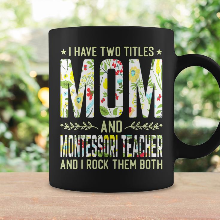 I Have Two Titles Mom & Montessori Teacher - Mothers Coffee Mug Gifts ideas