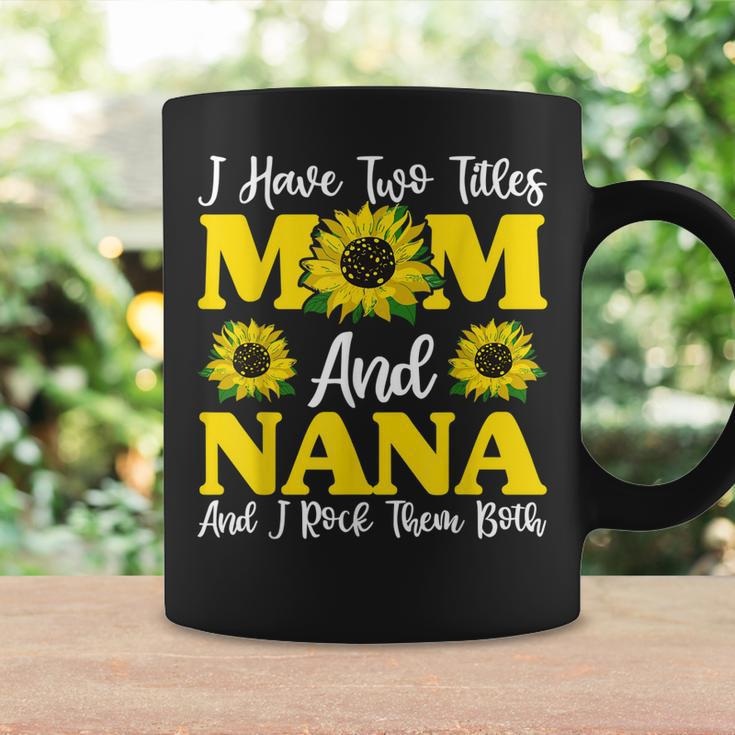 I Have Two Titles Mom And Nana Sunflower Mothers Day Coffee Mug Gifts ideas