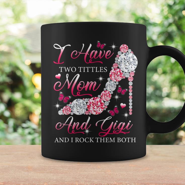 I Have Two Titles Mom Gigi High Heels Shoes Mothers Day Coffee Mug Gifts ideas