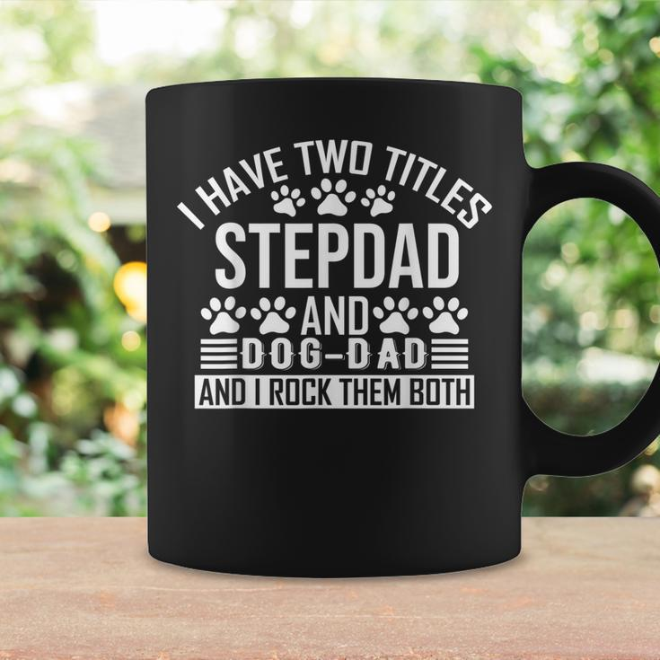 I Have Two Titles Stepdad And Dog Dad Step Dad And Dog Dad Coffee Mug Gifts ideas