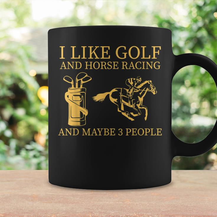 I Like Golf And Horse Racing And Maybes 3 People Golf Lover Coffee Mug Gifts ideas