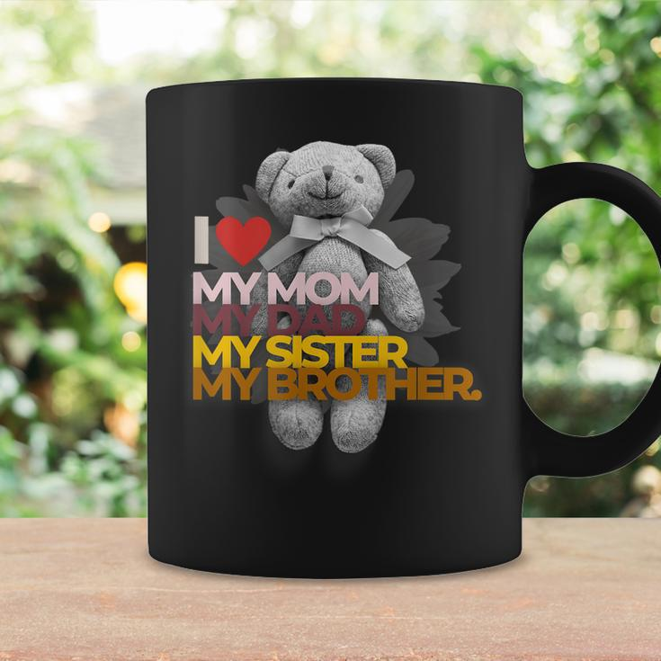 I Love My Mom Dad Sister Brother Coffee Mug Gifts ideas