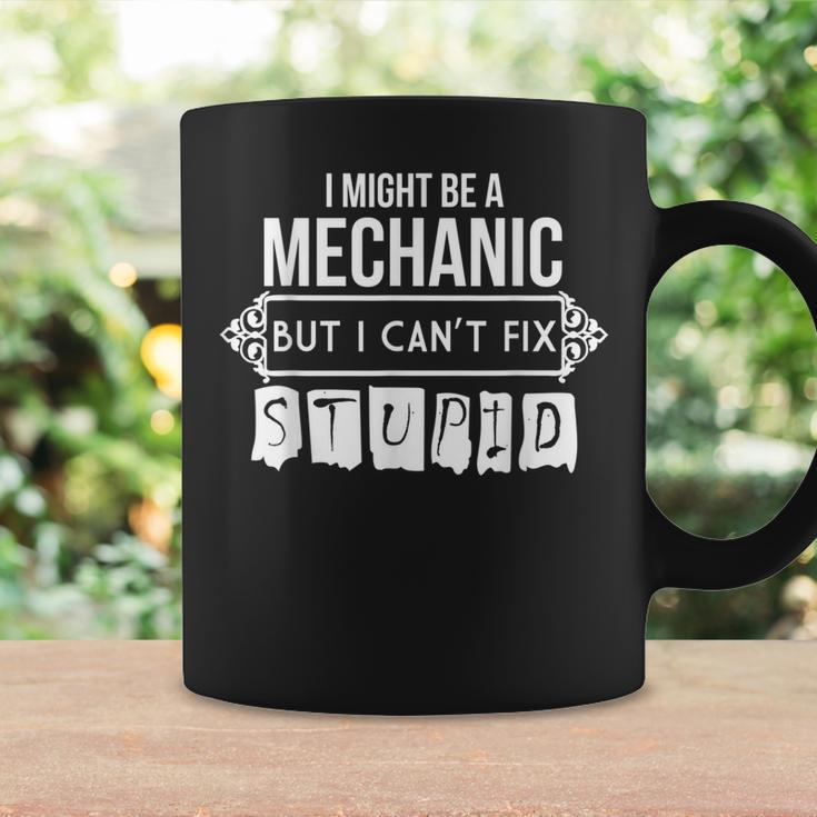 I Might Be A Mechanic But I Cant Fix Stupid Coffee Mug Gifts ideas
