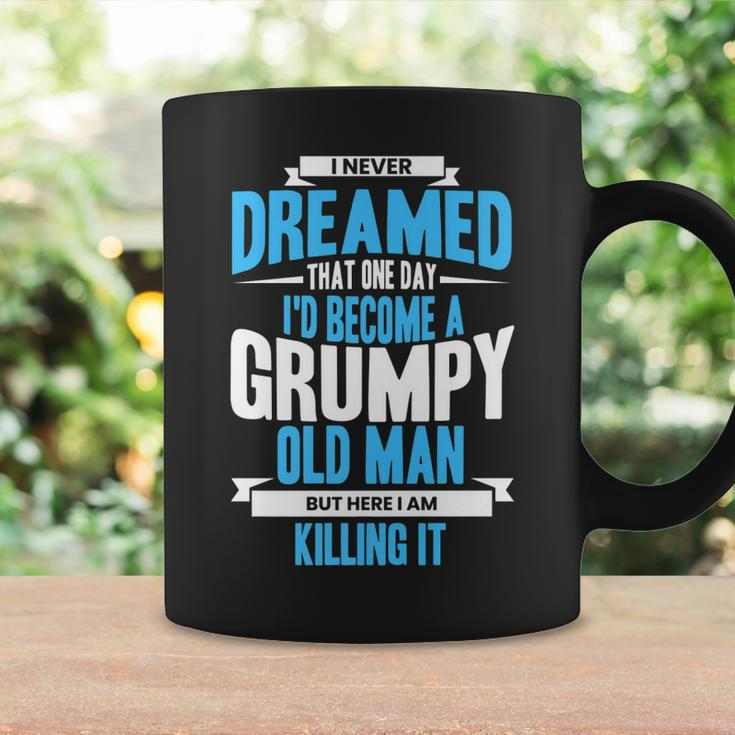 I Never Dreamed That One Day Id Become A Grumpy Old Man  V3 Coffee Mug Gifts ideas