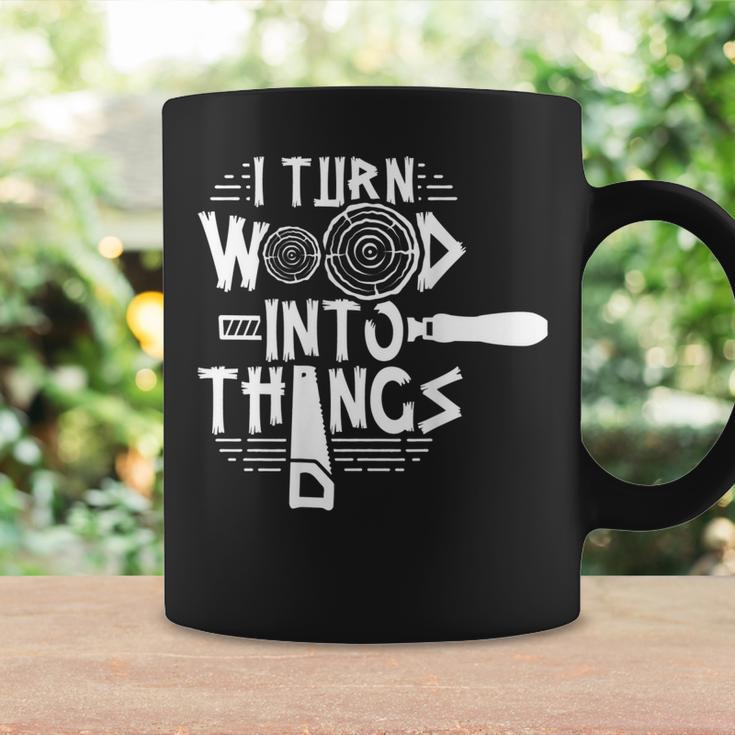 I Turn Wood Into Things Woodworker Woodworking Woodwork Coffee Mug Gifts ideas