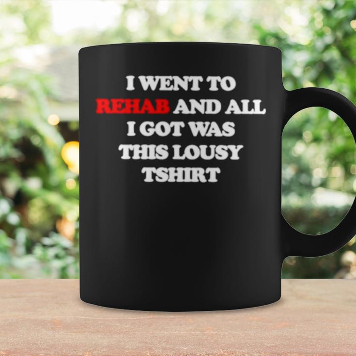 I Went To Rehab And All I Got Was This Lousy Coffee Mug Gifts ideas