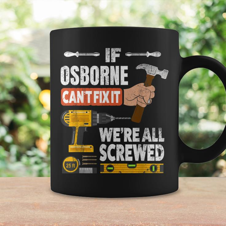 If Osborne Custom Name Cant Fix It Were All Screwed Coffee Mug Gifts ideas