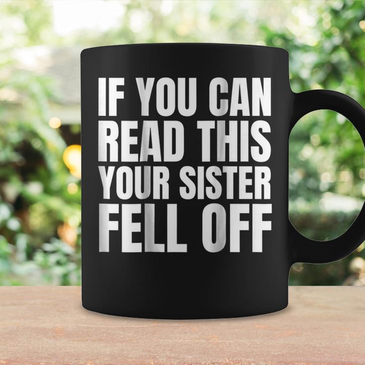 If You Can Read This Your Sister Fell Off Coffee Mug Gifts ideas