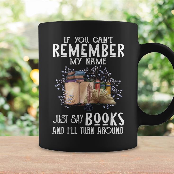 If You Cant Remember My Name Bookaholic Book Nerds Reader Coffee Mug Gifts ideas