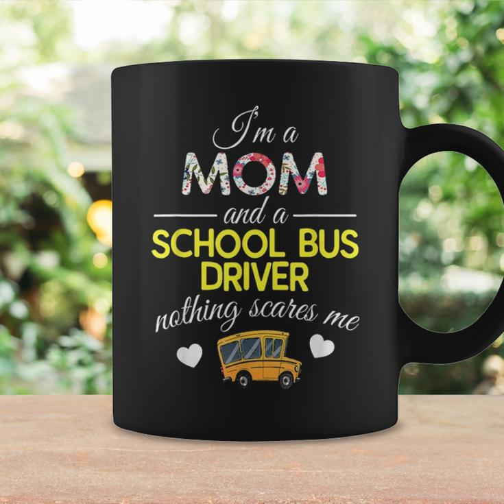 Im A Mom And School Bus Driver Nothing Scares Me Coffee Mug Gifts ideas