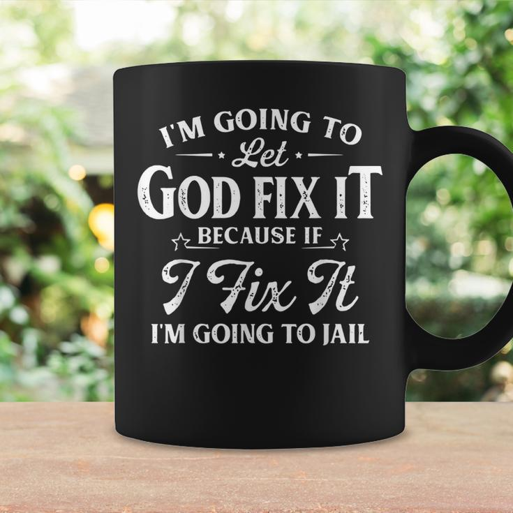 Im Going To Let God Fix It Because If I Fix Funny Saying Coffee Mug Gifts ideas